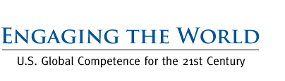 Engaging the World. U.S. Global Competence for the 21st Century